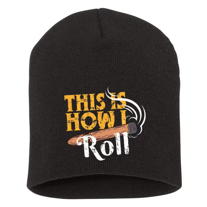 Funny Cigar Tee This Is How I Roll Rolled Cigar Gift Short Acrylic Beanie