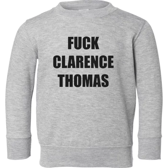 Fuck Clarence Thomas Toddler Sweatshirt