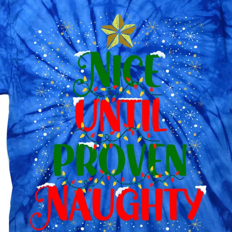 Funny Christmas Tree Naughty Nice Until Proven Naughty Meaningful Gift Tie-Dye T-Shirt