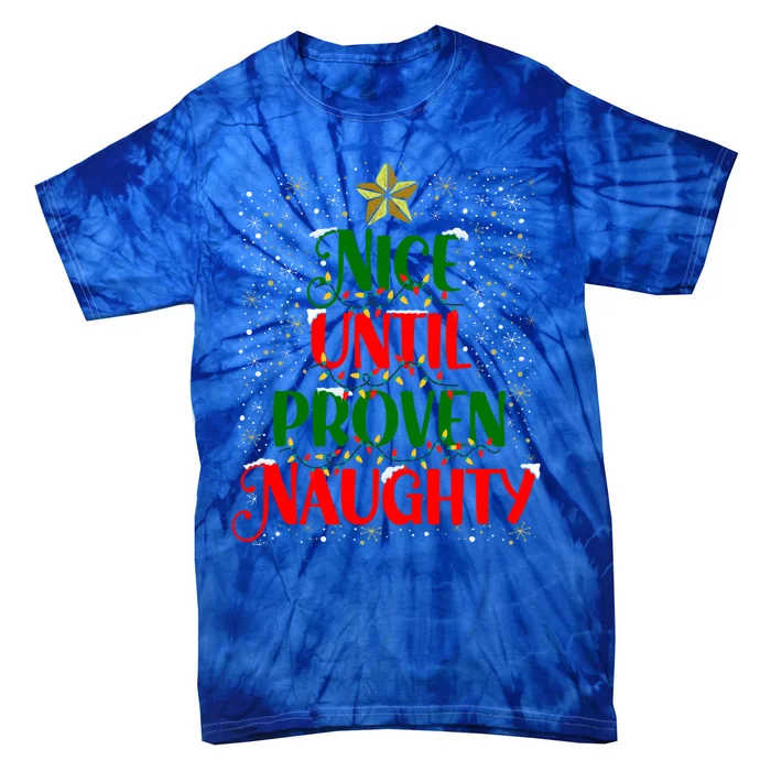 Funny Christmas Tree Naughty Nice Until Proven Naughty Meaningful Gift Tie-Dye T-Shirt