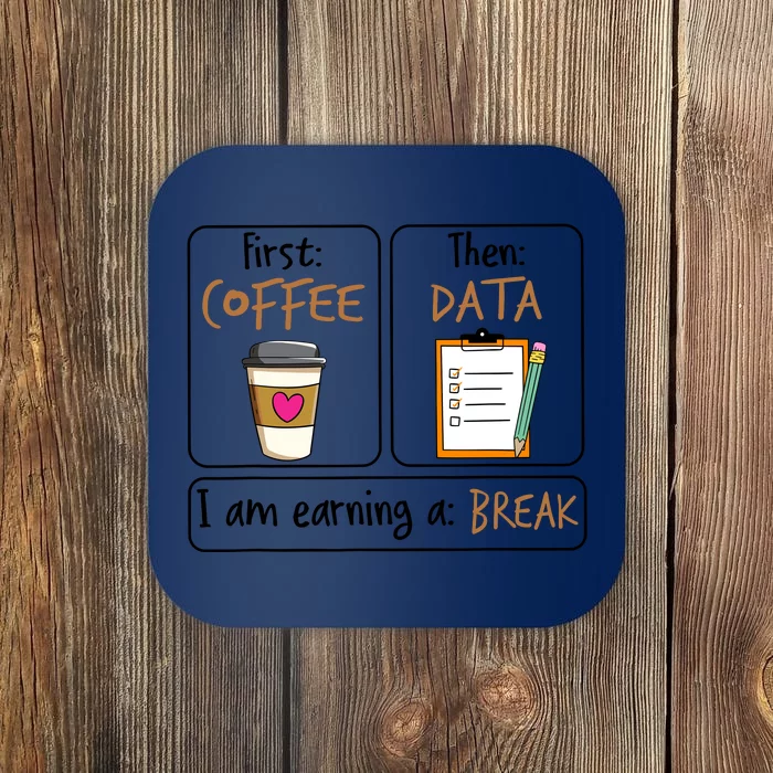 First Coffee Then Data I Am Earning A Break Iep Teacher Coaster