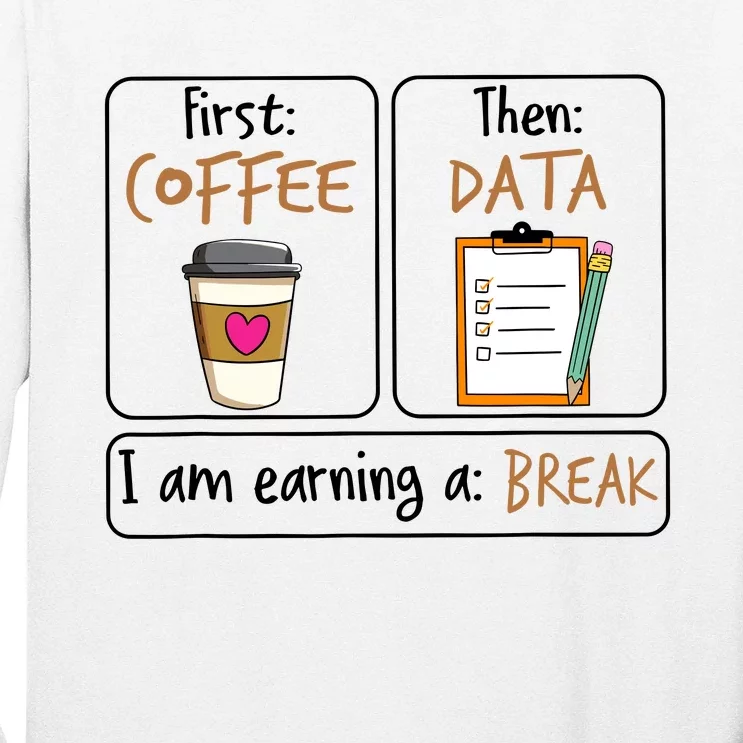 First Coffee Then Data I Am Earning A Break Iep Teacher Long Sleeve Shirt