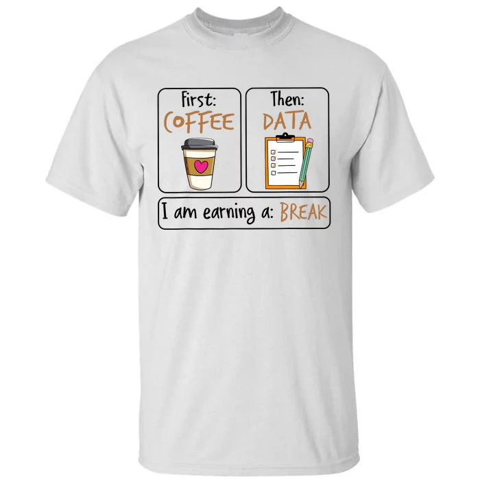 First Coffee Then Data I Am Earning A Break Iep Teacher Tall T-Shirt