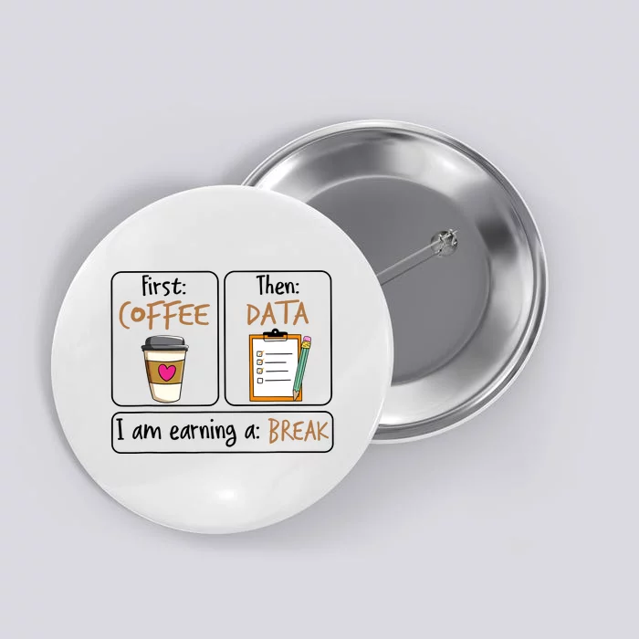 First Coffee Then Data I Am Earning A Break Iep Teacher Button