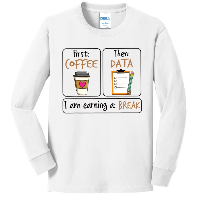 First Coffee Then Data I Am Earning A Break Iep Teacher Kids Long Sleeve Shirt