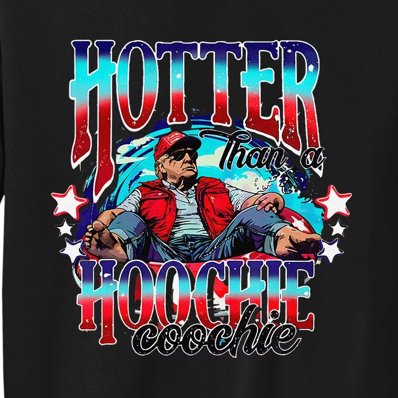 Funny Cute Trump Hotter Than A Hoochie Coochie Gift Tall Sweatshirt