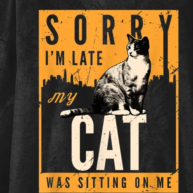 Funny Cat T S Sorry IM Late My Cat Was Sitting On Me Hooded Wearable Blanket