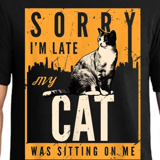 Funny Cat T S Sorry IM Late My Cat Was Sitting On Me Pajama Set