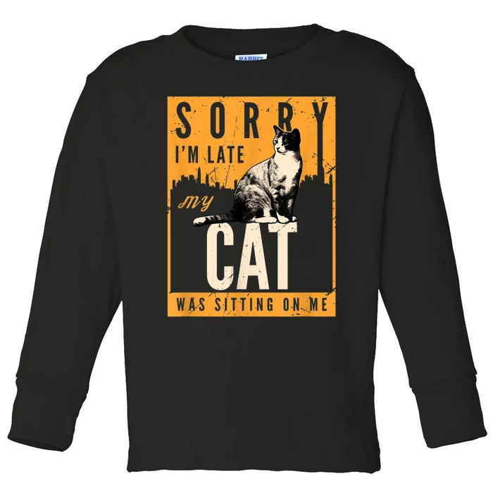 Funny Cat T S Sorry IM Late My Cat Was Sitting On Me Toddler Long Sleeve Shirt