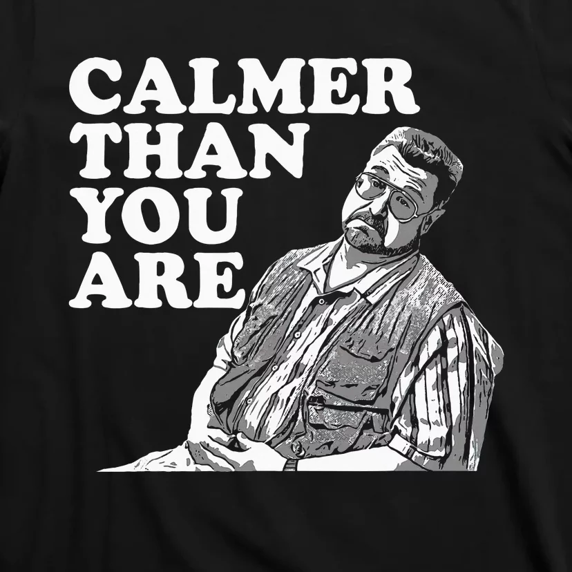 Funny Calmer Than You Are T-Shirt