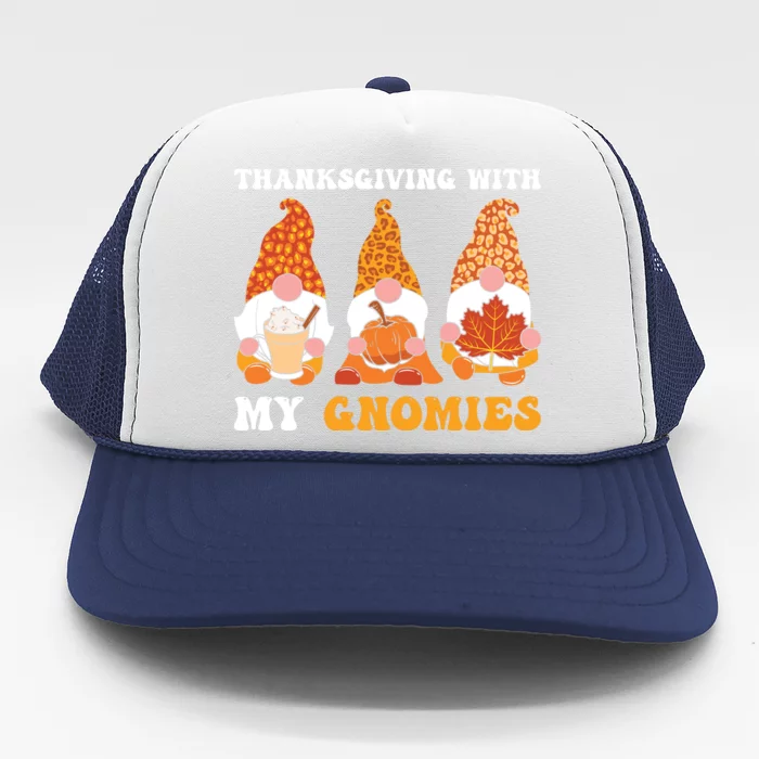 Funny Cute Thanksgiving Thanksgiving With My Gnomies Autumn Gift Trucker Hat