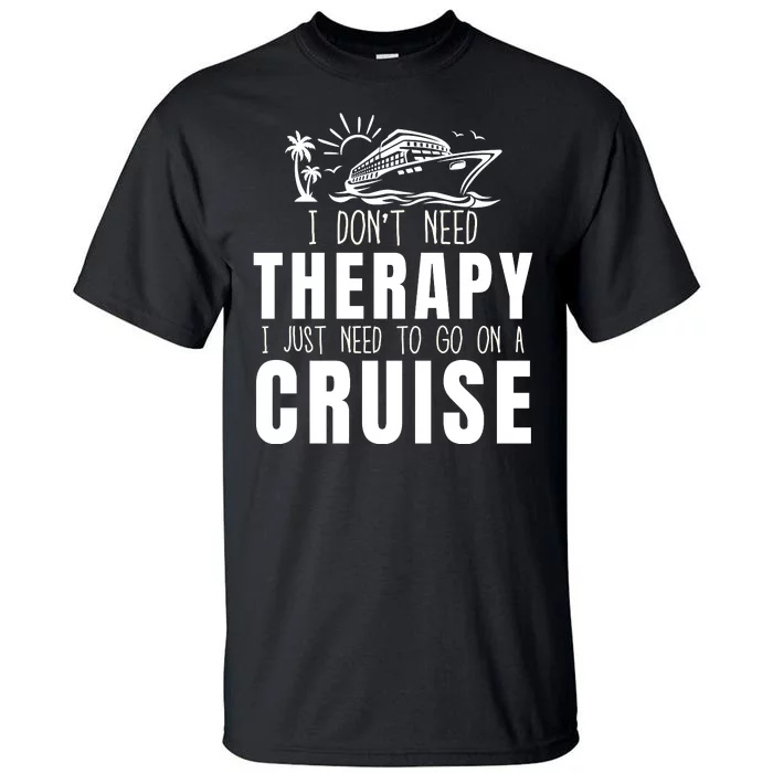 Funny Cruise Therapy Cruise Squad Cruise Ship Cruising Family Cruise Vacation Tall T-Shirt