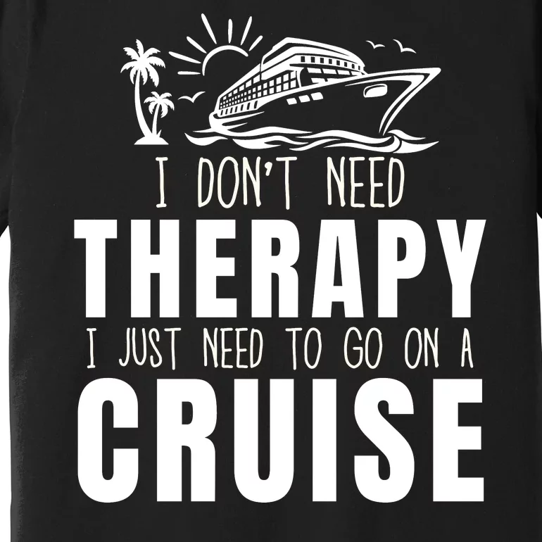 Funny Cruise Therapy Cruise Squad Cruise Ship Cruising Family Cruise Vacation Premium T-Shirt