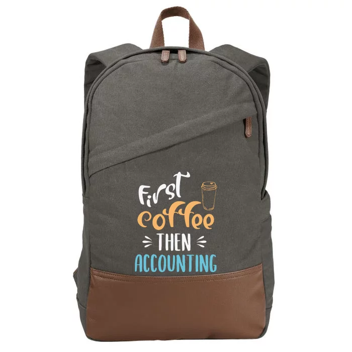 First Coffee Then Accounting Accountant Bookkeeper Job Gift Cotton Canvas Backpack