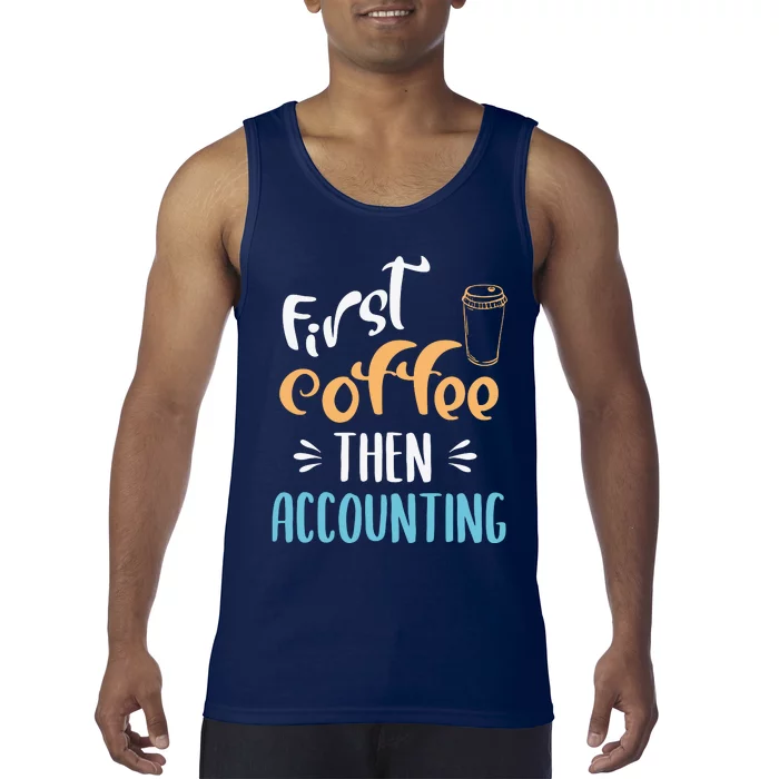 First Coffee Then Accounting Accountant Bookkeeper Job Gift Tank Top