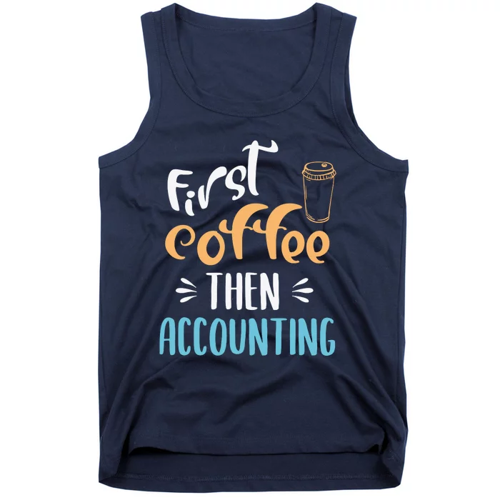 First Coffee Then Accounting Accountant Bookkeeper Job Gift Tank Top