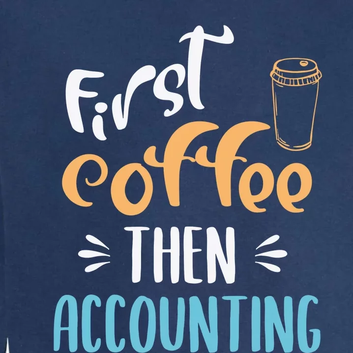 First Coffee Then Accounting Accountant Bookkeeper Job Gift Garment-Dyed Sweatshirt