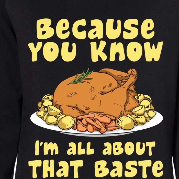 Funny Cute Thanksgiving Turkey All About That Baste Thanksgiving Gift Womens California Wash Sweatshirt