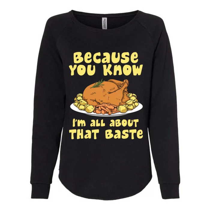 Funny Cute Thanksgiving Turkey All About That Baste Thanksgiving Gift Womens California Wash Sweatshirt