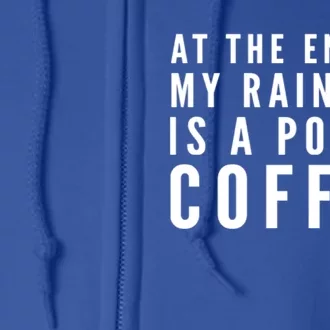 Funny Coffee Tee At The End Of My Rainbow Is A Pot Of Coffee Gift Full Zip Hoodie