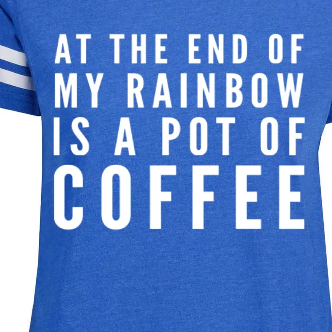 Funny Coffee Tee At The End Of My Rainbow Is A Pot Of Coffee Gift Enza Ladies Jersey Football T-Shirt