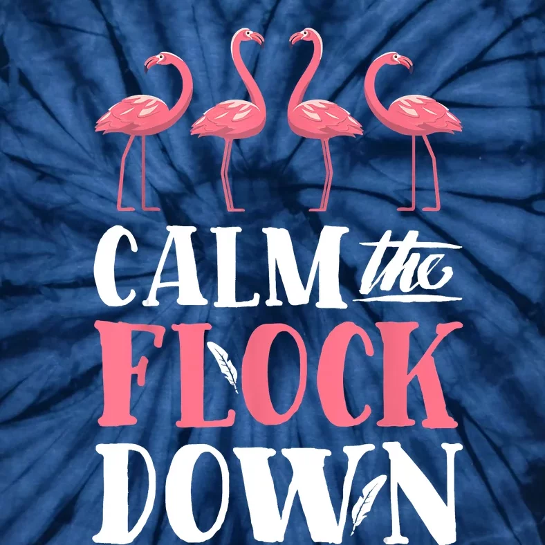 Flamingo Calm The Flock Down Funny Pink Bird Lovers Summer Tie-Dye T-Shirt