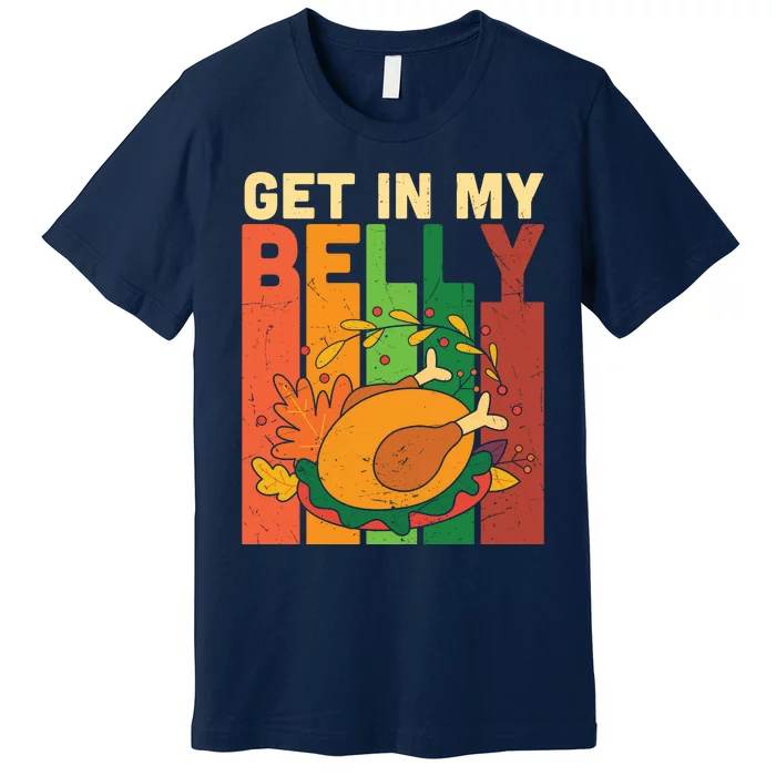 Funny Cute Thanksgiving Turkey Get In My Belly Premium T-Shirt