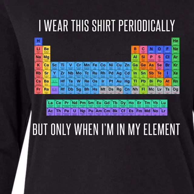 Funny Chemistry T Gifti Wear This Periodically But Only When IM In My Elemen Womens Cotton Relaxed Long Sleeve T-Shirt