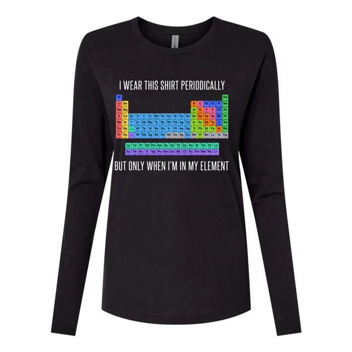 Funny Chemistry T Gifti Wear This Periodically But Only When IM In My Elemen Womens Cotton Relaxed Long Sleeve T-Shirt