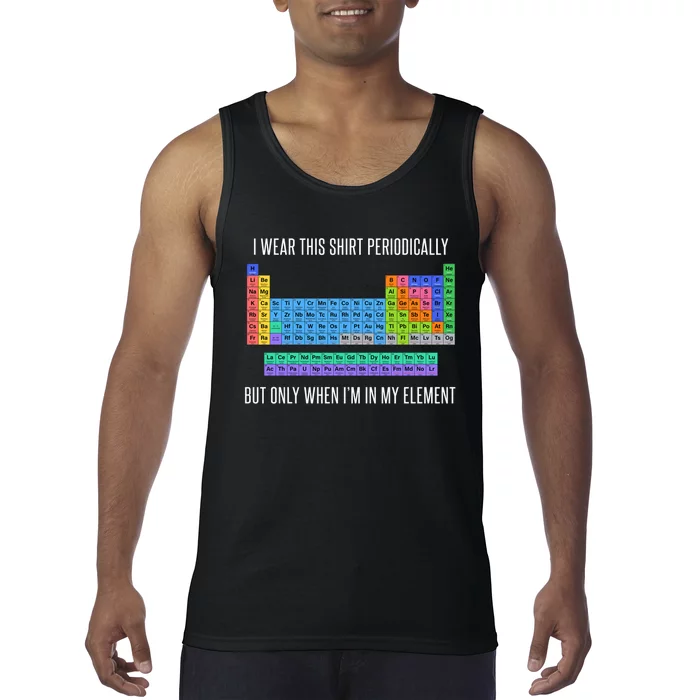 Funny Chemistry T Gifti Wear This Periodically But Only When IM In My Elemen Tank Top