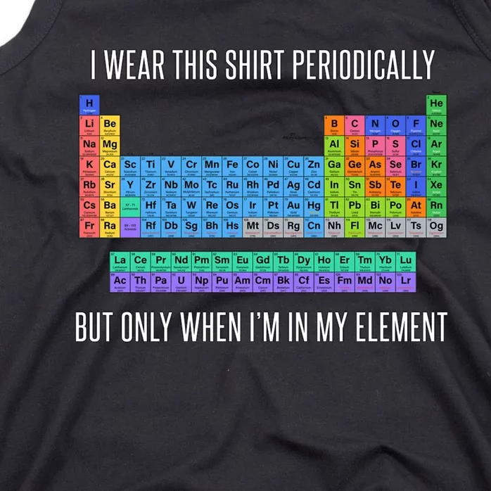 Funny Chemistry T Gifti Wear This Periodically But Only When IM In My Elemen Tank Top