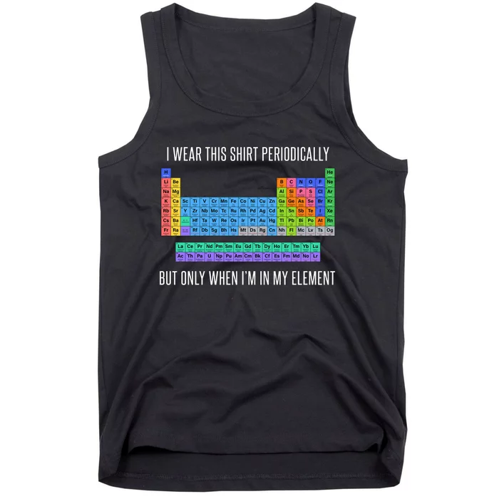 Funny Chemistry T Gifti Wear This Periodically But Only When IM In My Elemen Tank Top