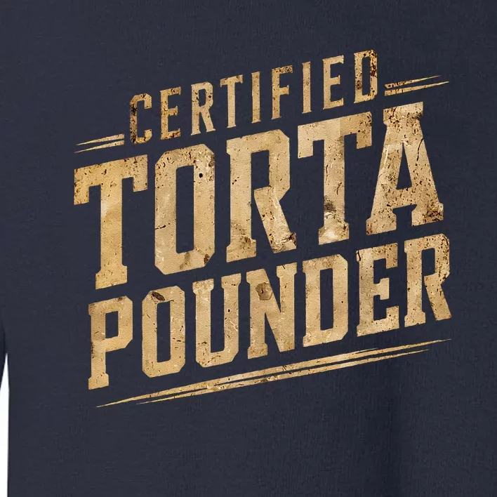 Funny Certified Torta Pounder Latino Toddler Sweatshirt