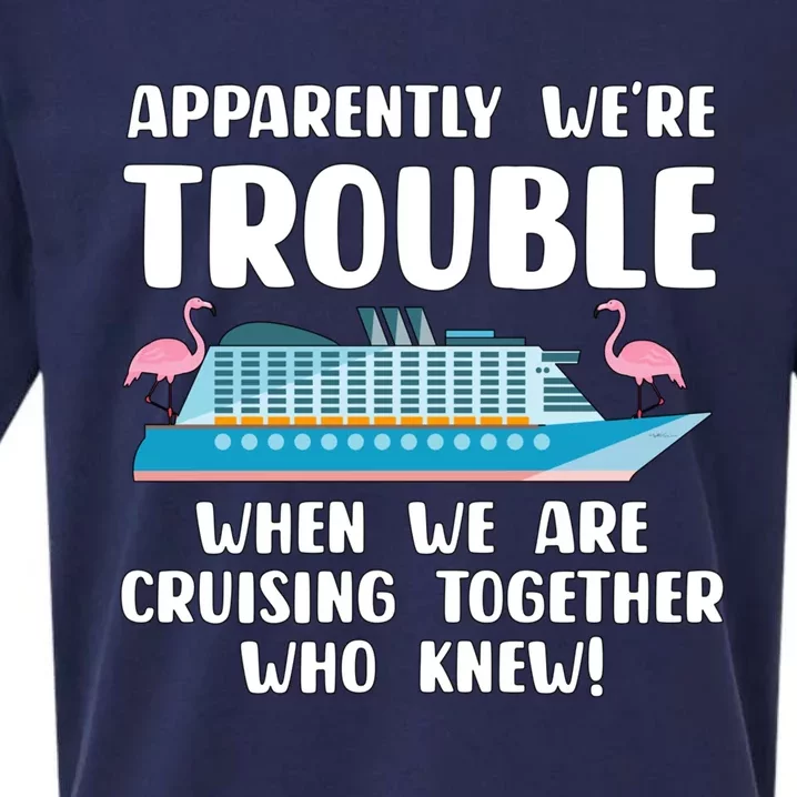 Funny Cruise Trip Apparently Were Trouble Cruising Together Meaningful Gift Sueded Cloud Jersey T-Shirt