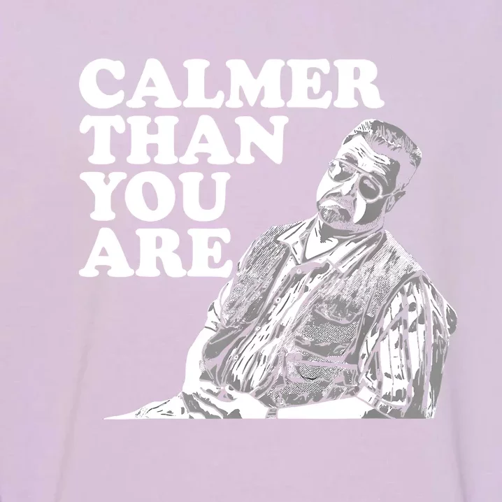 Funny Calmer Than You Are Garment-Dyed Sweatshirt