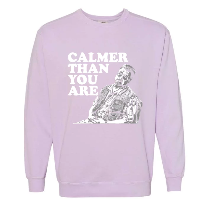 Funny Calmer Than You Are Garment-Dyed Sweatshirt