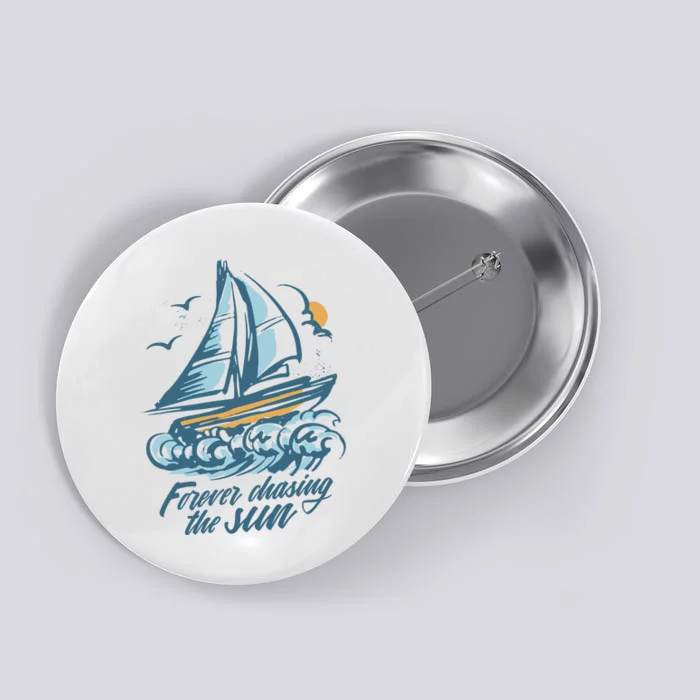 Forever Chasing The Sun Sail Boat Button