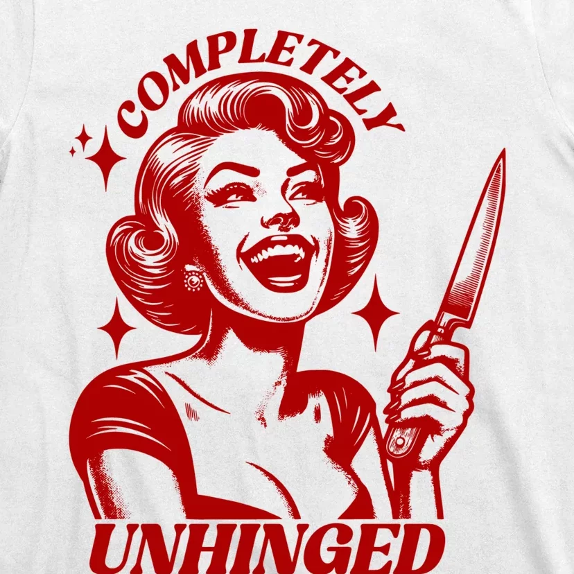 Funny Completely Unhinged Girl T-Shirt