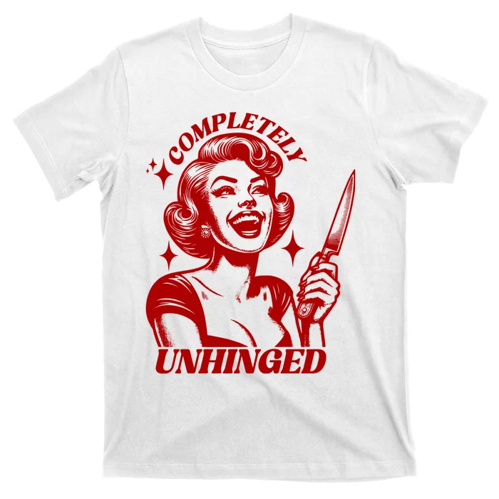 Funny Completely Unhinged Girl T-Shirt