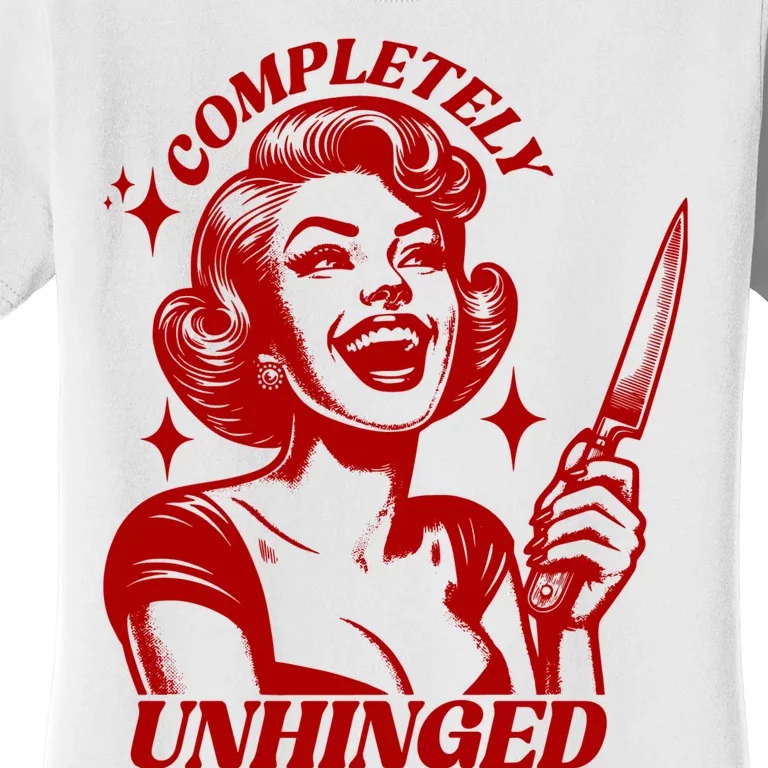 Funny Completely Unhinged Girl Women's T-Shirt