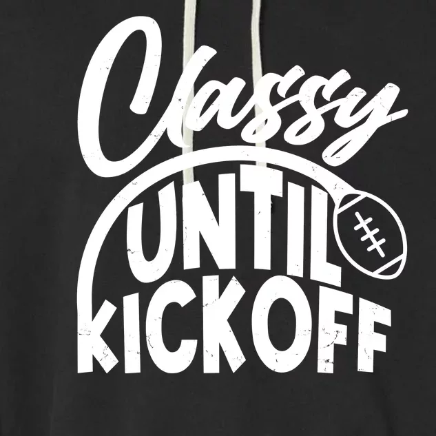 Funny Classy Until Kickoff Football Fan Garment-Dyed Fleece Hoodie