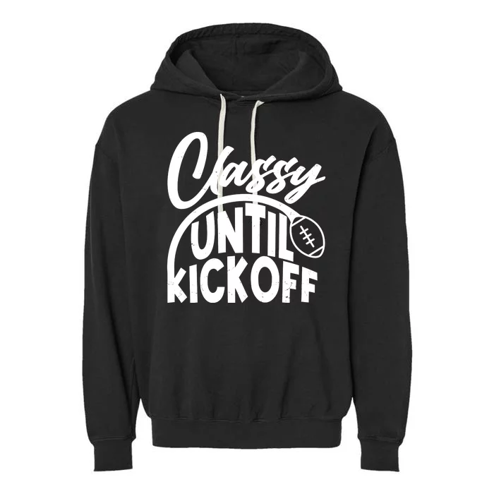 Funny Classy Until Kickoff Football Fan Garment-Dyed Fleece Hoodie