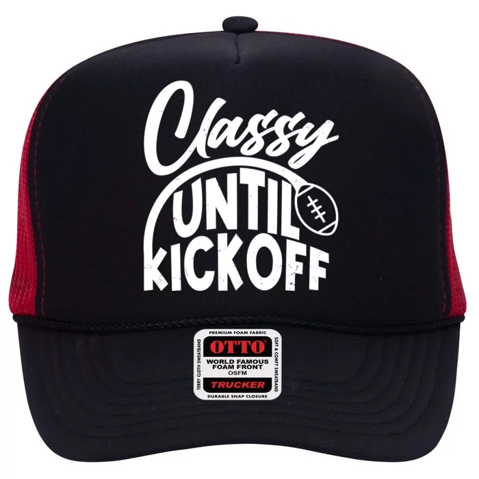 Funny Classy Until Kickoff Football Fan High Crown Mesh Trucker Hat