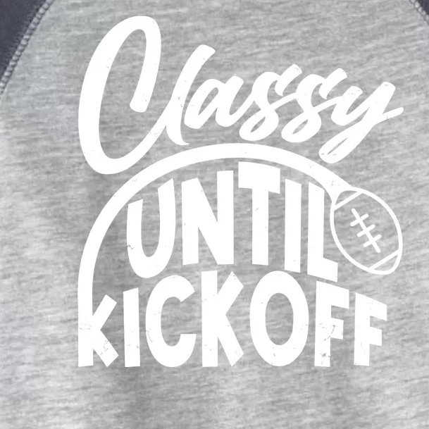 Funny Classy Until Kickoff Football Fan Toddler Fine Jersey T-Shirt