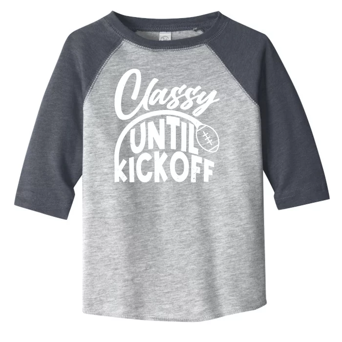 Funny Classy Until Kickoff Football Fan Toddler Fine Jersey T-Shirt