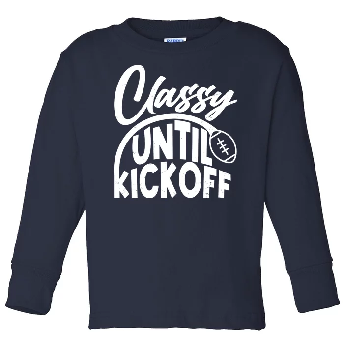 Funny Classy Until Kickoff Football Fan Toddler Long Sleeve Shirt