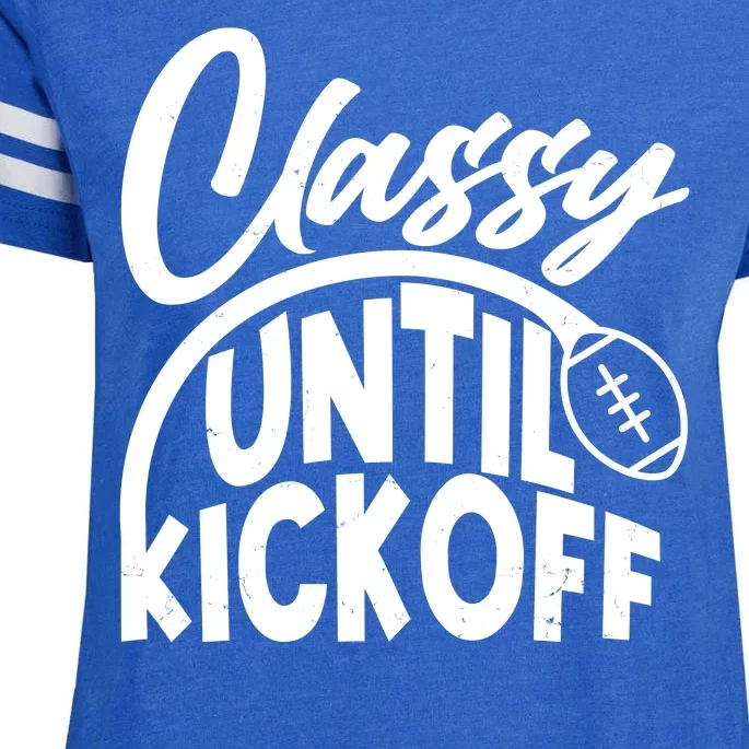 Funny Classy Until Kickoff Football Fan Enza Ladies Jersey Football T-Shirt