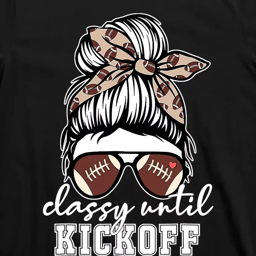 Funny Classy Until Kickoff American Football Girl Game Day T-Shirt