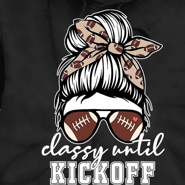 Funny Classy Until Kickoff American Football Girl Game Day Tie Dye Hoodie