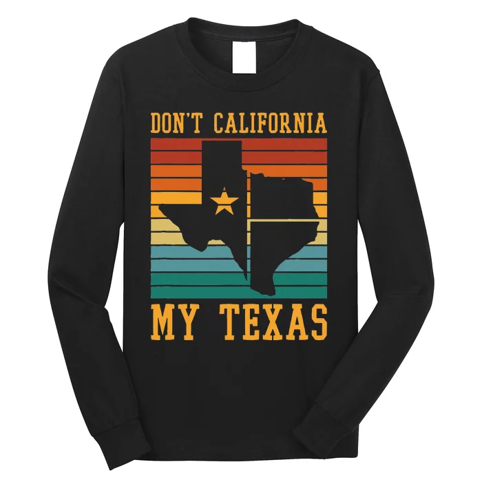 Funny Cowboy US State Texan Pride Dont California My Texas Long Sleeve Shirt